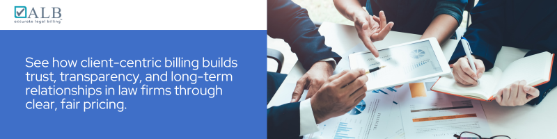 Client-Centric Billing: How Transparency Builds Long-Term Relationships in Law Firms