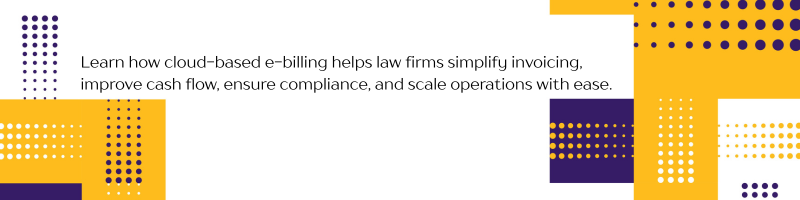 Cloud-Based E-billing for Law Firms: How It Benefits Legal Professionals