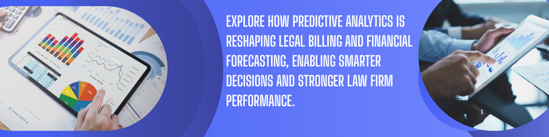 The Impact of Predictive Analytics on Legal Billing and Financial Forecasting