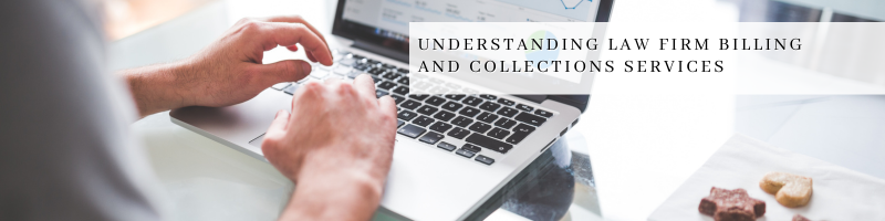 Understanding Law Firm Billing and Collections Services