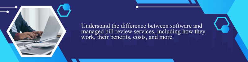 Software Bill Review vs. Managed Bill Review Services: What’s the Difference?