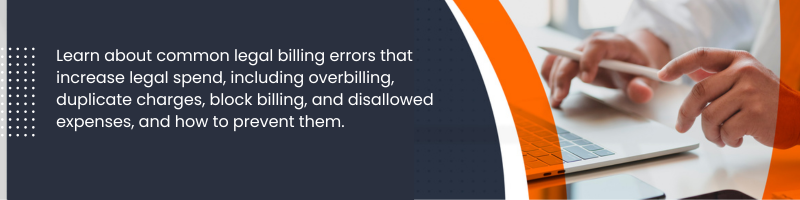 Common Legal Billing Errors That Increase Legal Spend