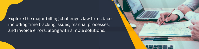 Understanding the Key Challenges in Law Firm Billing and How to Overcome Them